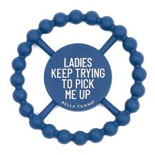 Ladies Keep Trying To Pick Me Up Teether